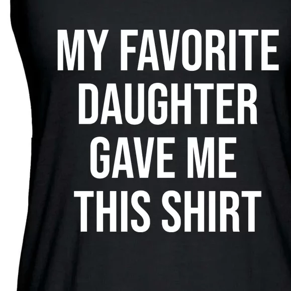 My Favorite Daughter Gave Me This Humor Ladies Essential Flowy Tank