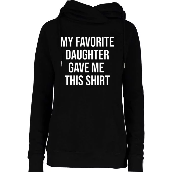 My Favorite Daughter Gave Me This Humor Womens Funnel Neck Pullover Hood