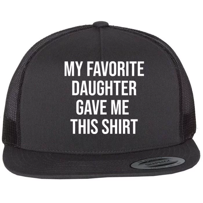 My Favorite Daughter Gave Me This Humor Flat Bill Trucker Hat