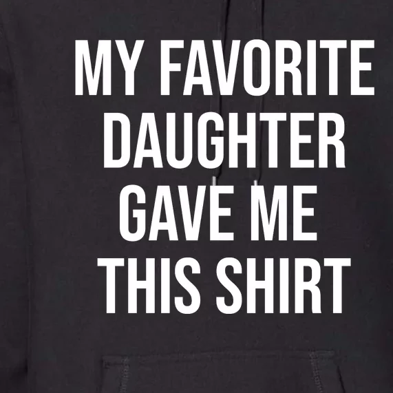 My Favorite Daughter Gave Me This Humor Premium Hoodie