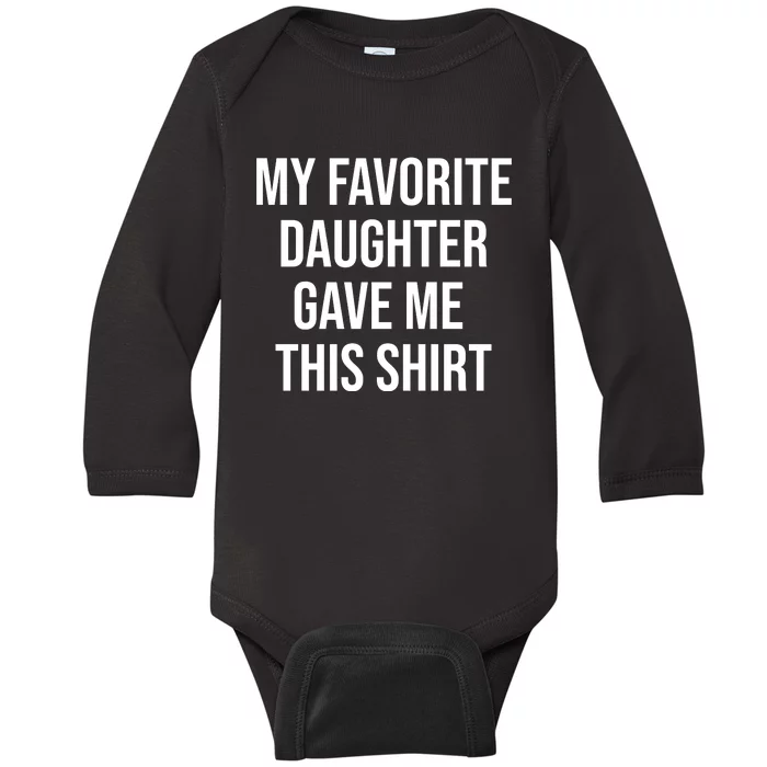 My Favorite Daughter Gave Me This Humor Baby Long Sleeve Bodysuit