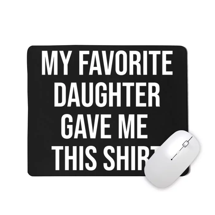 My Favorite Daughter Gave Me This Humor Mousepad