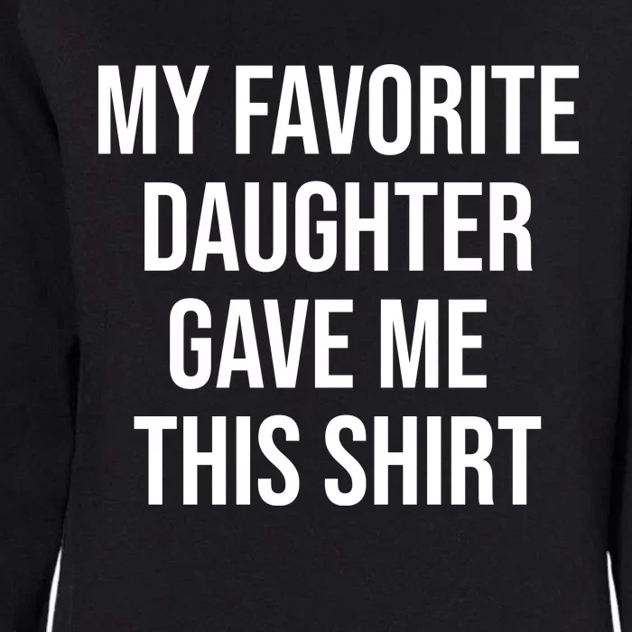 My Favorite Daughter Gave Me This Humor Womens California Wash Sweatshirt