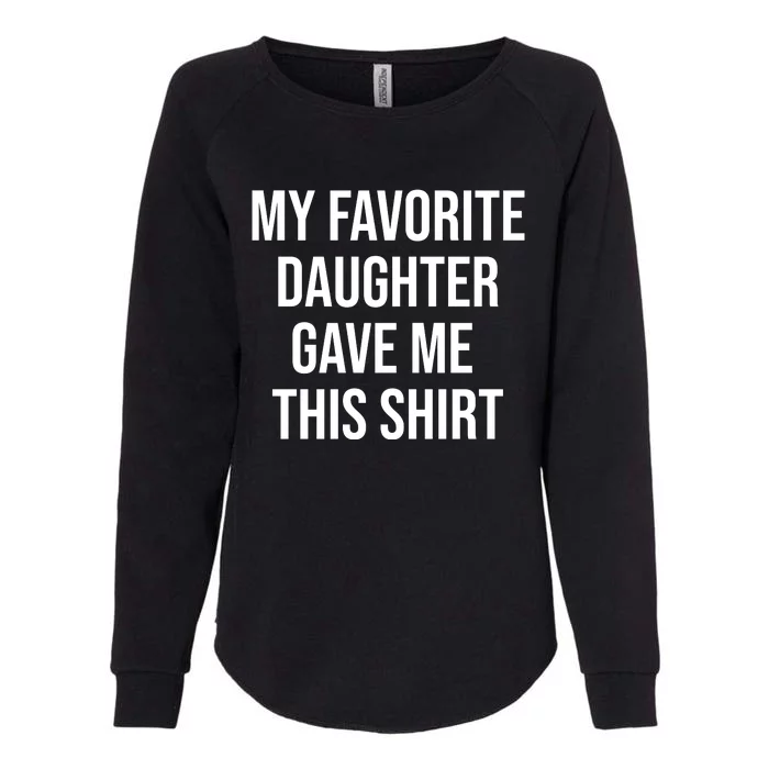 My Favorite Daughter Gave Me This Humor Womens California Wash Sweatshirt