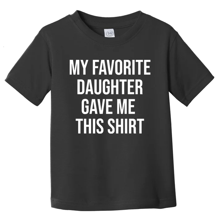 My Favorite Daughter Gave Me This Humor Toddler T-Shirt