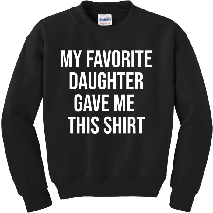 My Favorite Daughter Gave Me This Humor Kids Sweatshirt