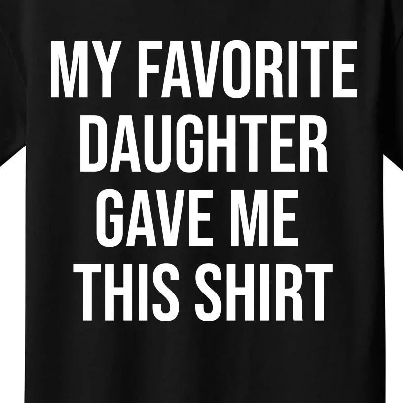 My Favorite Daughter Gave Me This Humor Kids T-Shirt