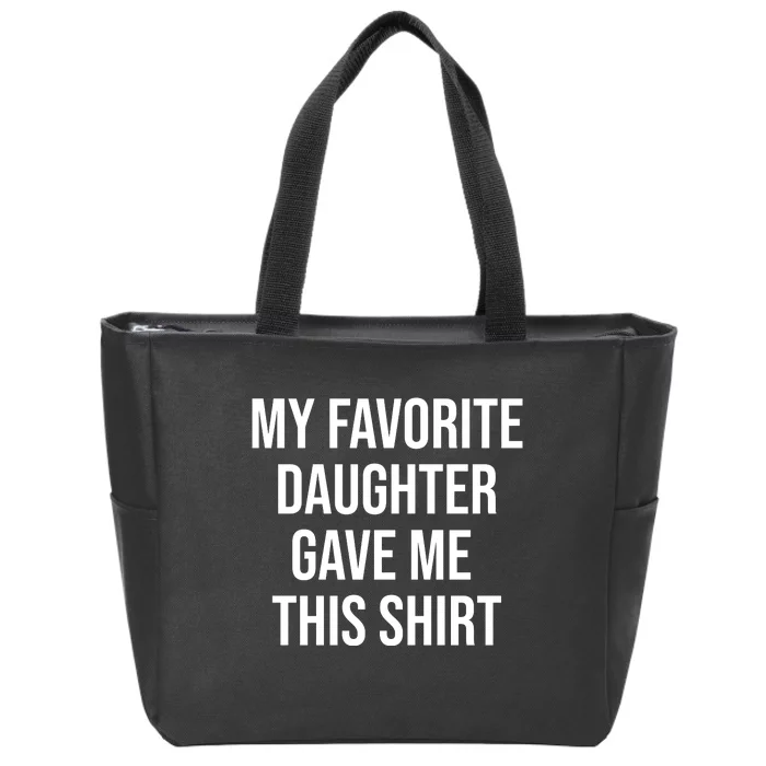 My Favorite Daughter Gave Me This Humor Zip Tote Bag