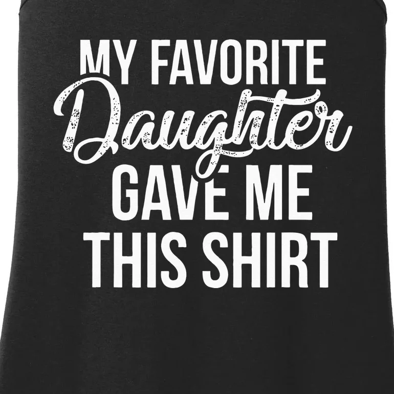 My Favorite Daughter Gave Me This Funny Dad Ladies Essential Tank