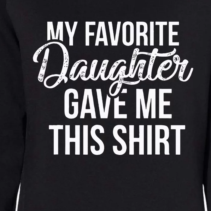 My Favorite Daughter Gave Me This Funny Dad Womens California Wash Sweatshirt