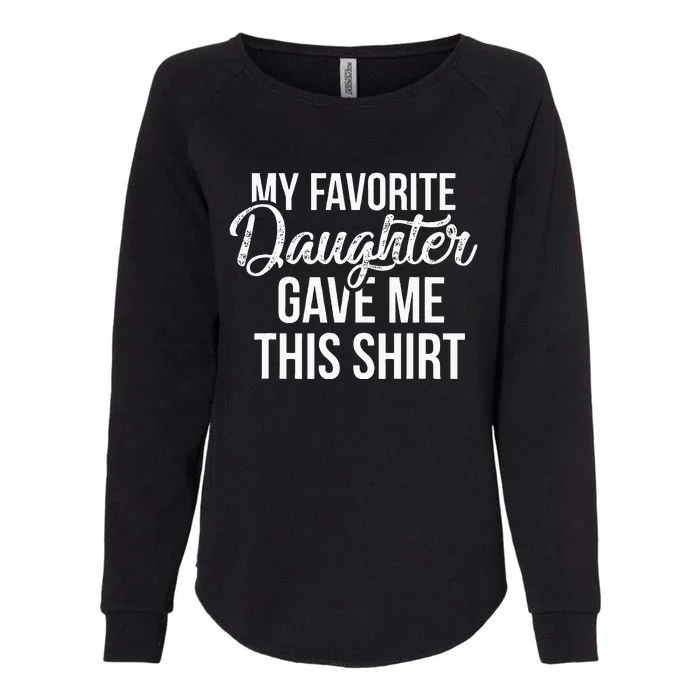 My Favorite Daughter Gave Me This Funny Dad Womens California Wash Sweatshirt