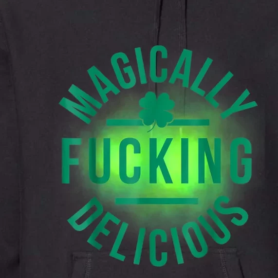 Magically Fucking Delicious Funny Shamrock St. Patrick's Day Premium Hoodie