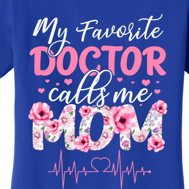 My Favorite Doctor Call Me Mom Happy MotherS Day Cool Gift Women's T-Shirt