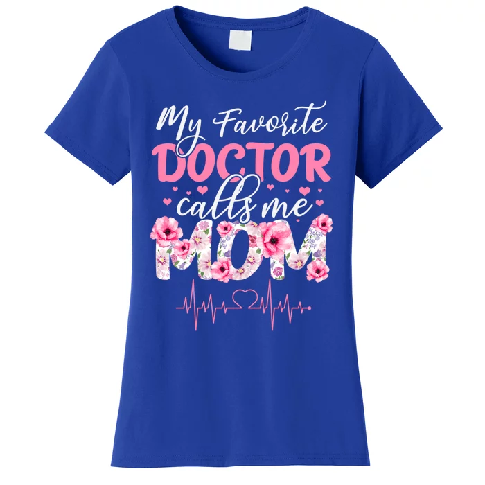 My Favorite Doctor Call Me Mom Happy MotherS Day Cool Gift Women's T-Shirt