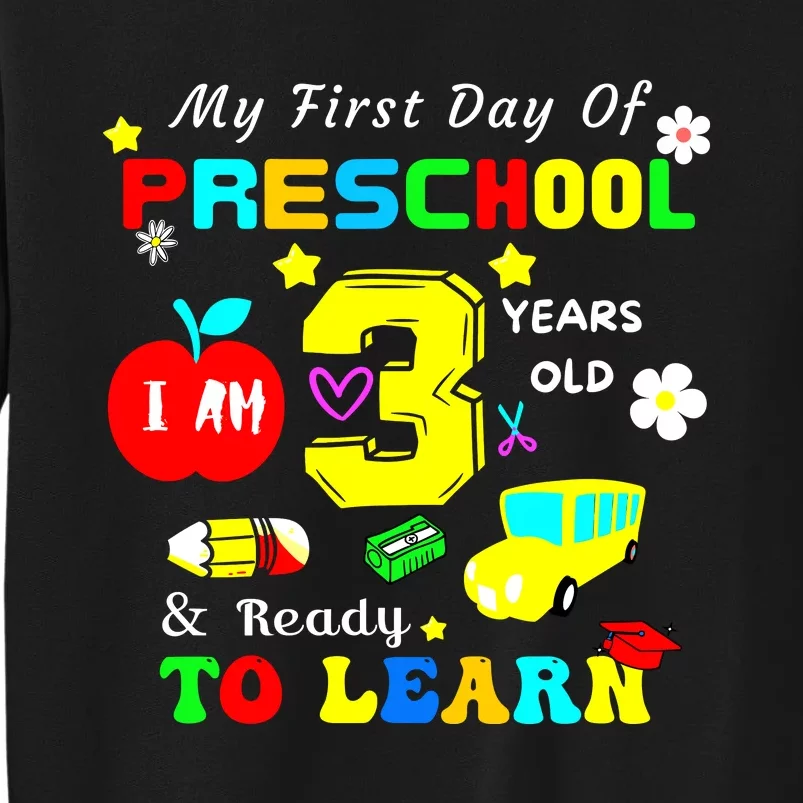 My First Day Of Preschool I Am 3 Years Old Ready To Learn Tall Sweatshirt