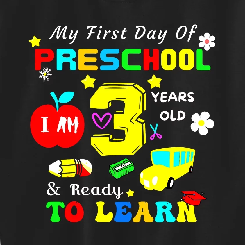 My First Day Of Preschool I Am 3 Years Old Ready To Learn Kids Sweatshirt