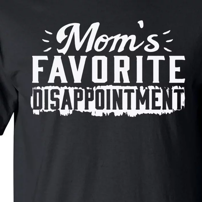 Mom's favorite disappointment Mothers day favorite child Tall T-Shirt