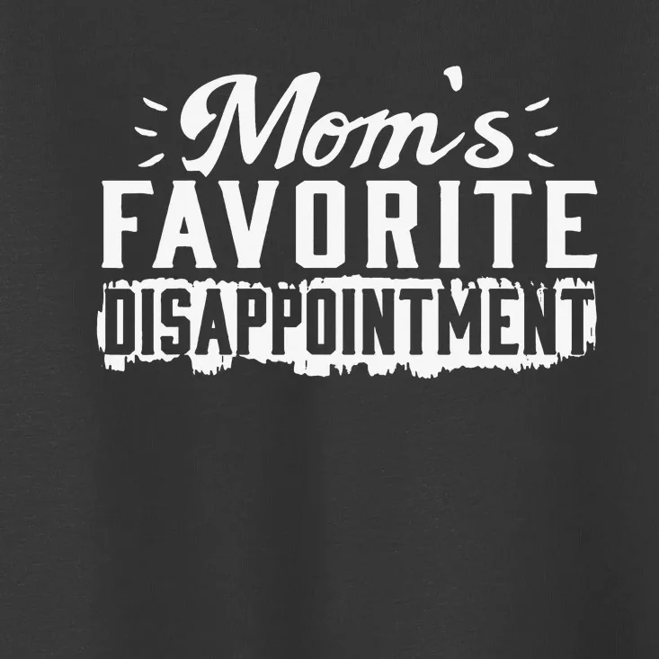 Mom's favorite disappointment Mothers day favorite child Toddler T-Shirt