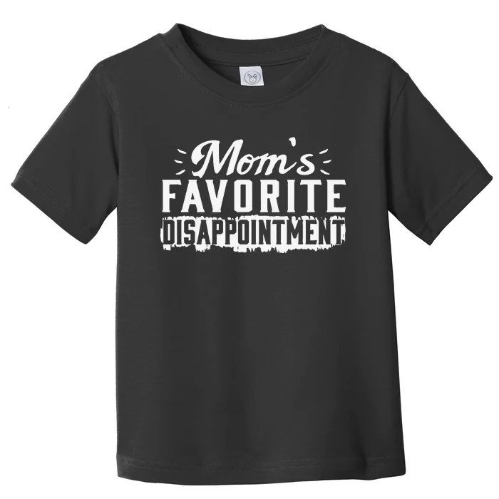 Mom's favorite disappointment Mothers day favorite child Toddler T-Shirt