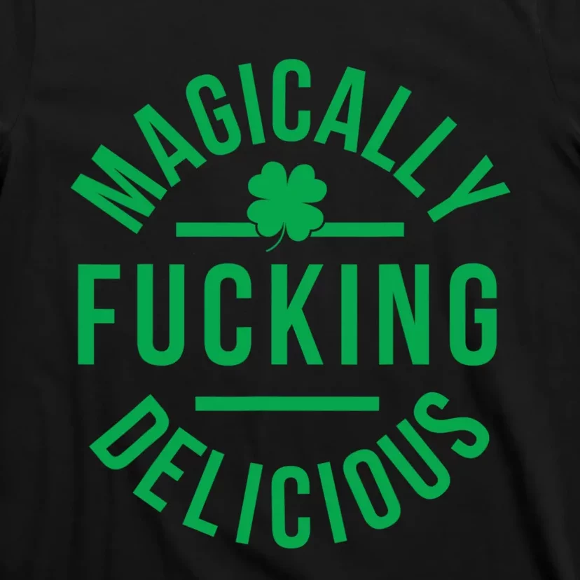 Magically Fucking Delicious Funny St Patricks Day T-Shirt