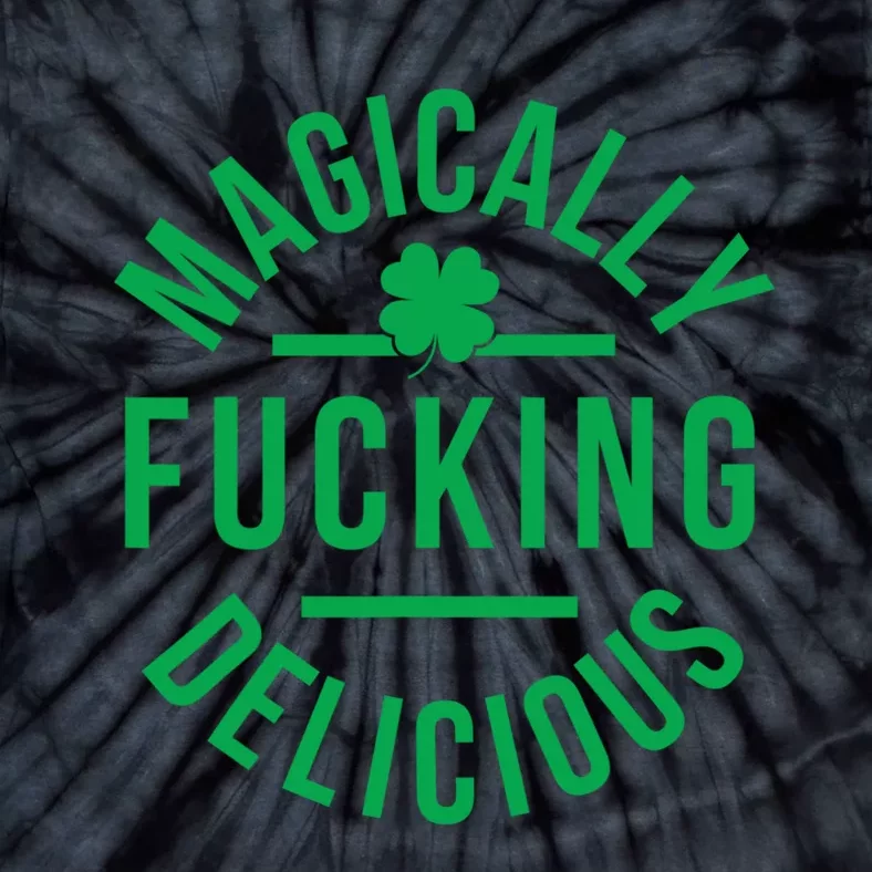 Magically Fucking Delicious Funny St Patricks Day Tie-Dye T-Shirt