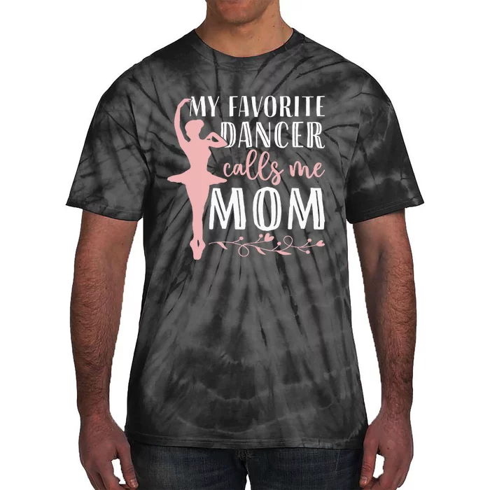 My Favorite Dancer Calls Me Mom Ballet Mom Women Dance Mom Tie-Dye T-Shirt