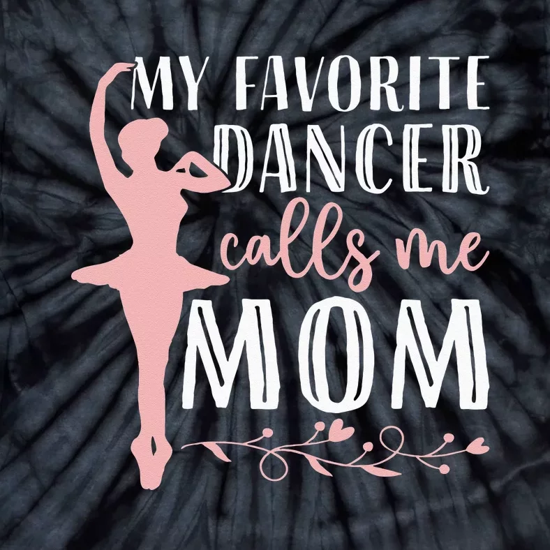 My Favorite Dancer Calls Me Mom Ballet Mom Women Dance Mom Tie-Dye T-Shirt