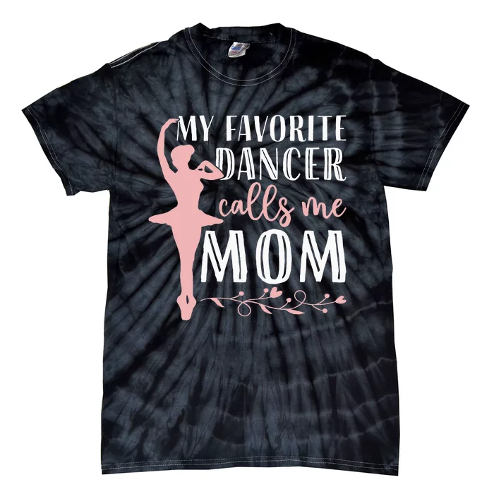 My Favorite Dancer Calls Me Mom Ballet Mom Women Dance Mom Tie-Dye T-Shirt