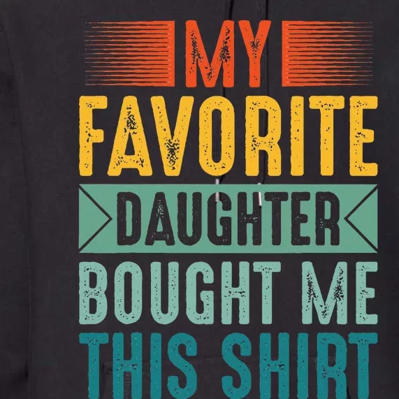 My Favorite Daughter Bought Me This Funny Mom Dad Premium Hoodie