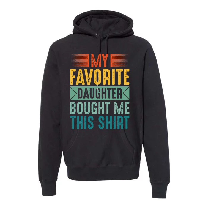 My Favorite Daughter Bought Me This Funny Mom Dad Premium Hoodie