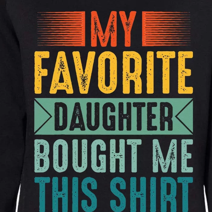 My Favorite Daughter Bought Me This Funny Mom Dad Womens California Wash Sweatshirt