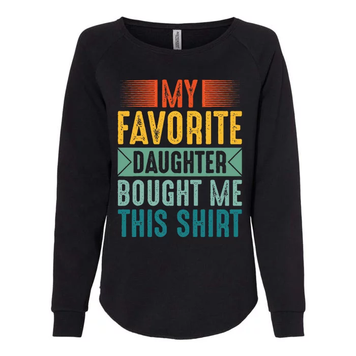 My Favorite Daughter Bought Me This Funny Mom Dad Womens California Wash Sweatshirt