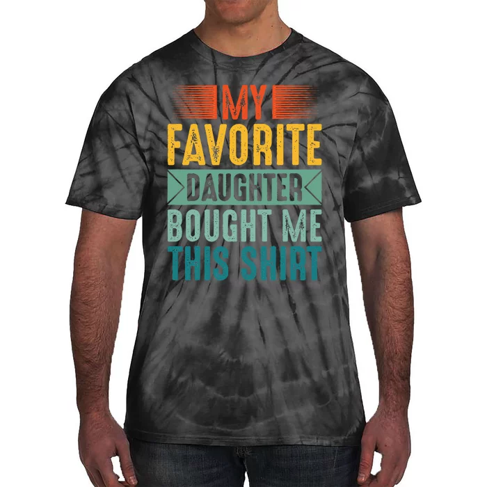 My Favorite Daughter Bought Me This Funny Mom Dad Tie-Dye T-Shirt