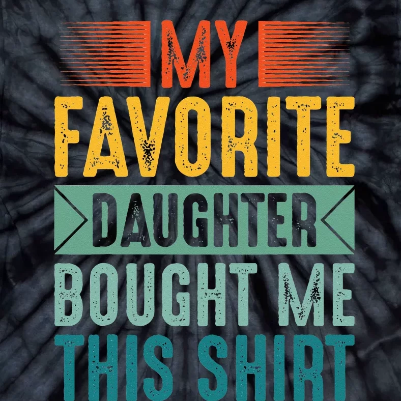 My Favorite Daughter Bought Me This Funny Mom Dad Tie-Dye T-Shirt