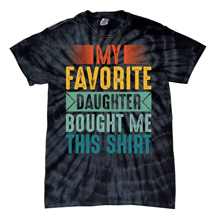 My Favorite Daughter Bought Me This Funny Mom Dad Tie-Dye T-Shirt