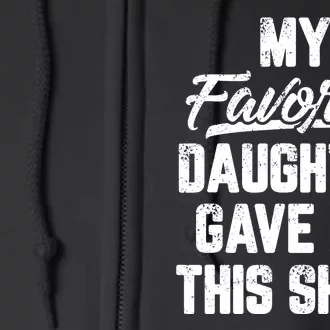 My Favorite Daughter Gave Me This Shirts Funny Fathers Day Full Zip Hoodie