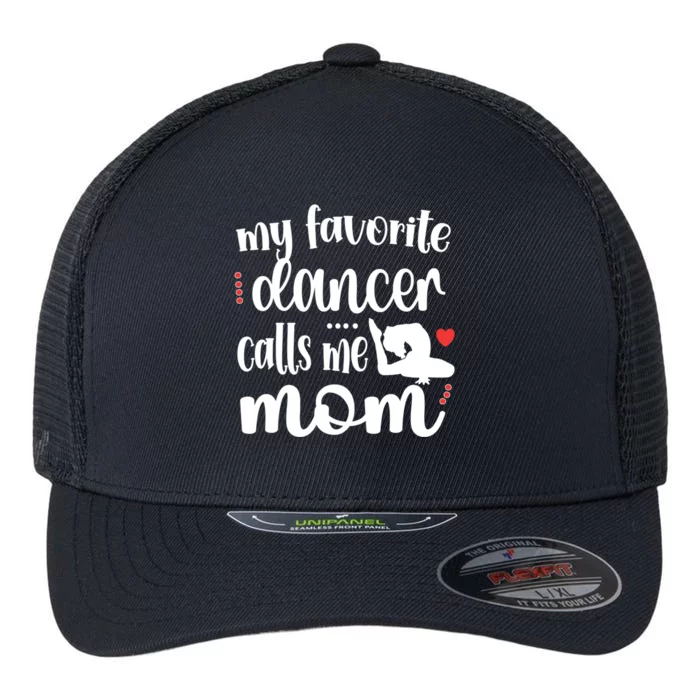 My Favorite Dancer Calls Me Mom Dance Mama Of A Dancer Gift Flexfit Unipanel Trucker Cap