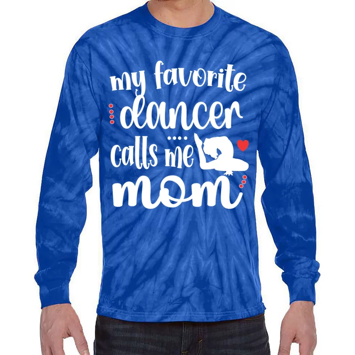 My Favorite Dancer Calls Me Mom Dance Mama Of A Dancer Funny Gift Tie-Dye Long Sleeve Shirt