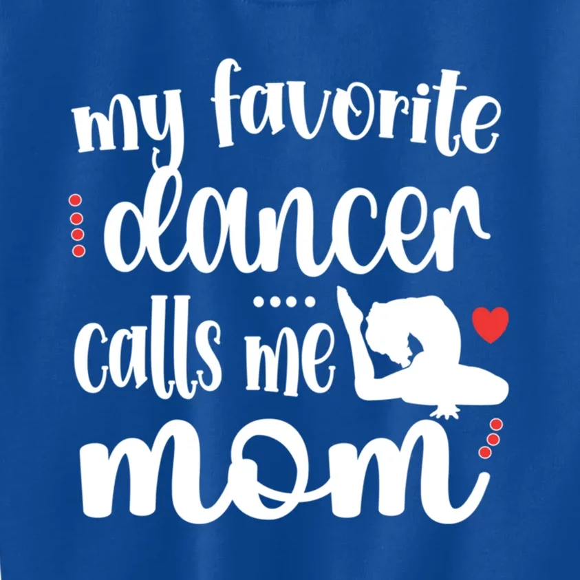 My Favorite Dancer Calls Me Mom Dance Mama Of A Dancer Funny Gift Kids Sweatshirt