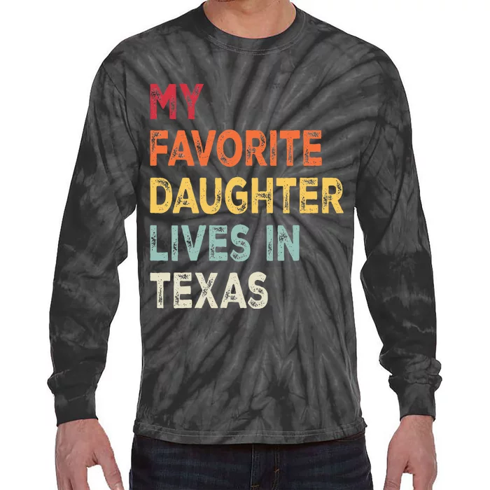 My Favorite Daughter Lives In Texas Funny Family Humor Tie-Dye Long Sleeve Shirt