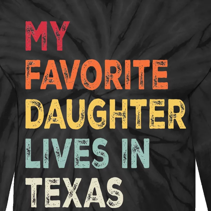 My Favorite Daughter Lives In Texas Funny Family Humor Tie-Dye Long Sleeve Shirt