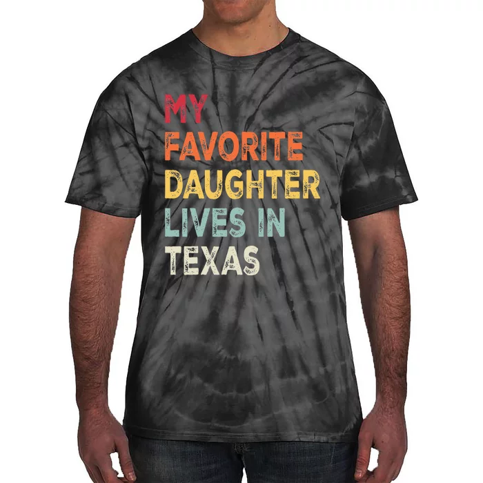 My Favorite Daughter Lives In Texas Funny Family Humor Tie-Dye T-Shirt