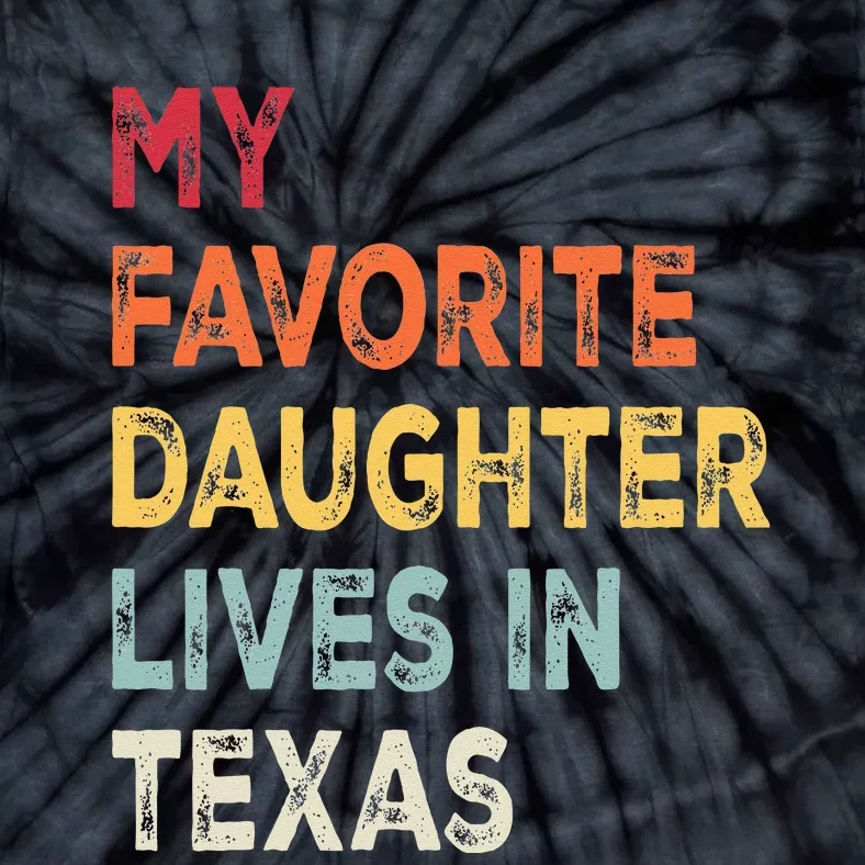 My Favorite Daughter Lives In Texas Funny Family Humor Tie-Dye T-Shirt