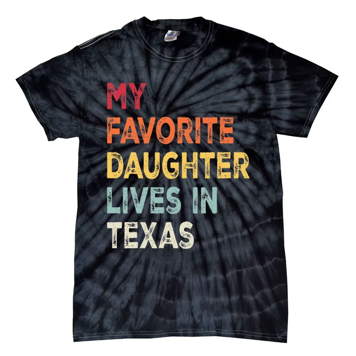 My Favorite Daughter Lives In Texas Funny Family Humor Tie-Dye T-Shirt