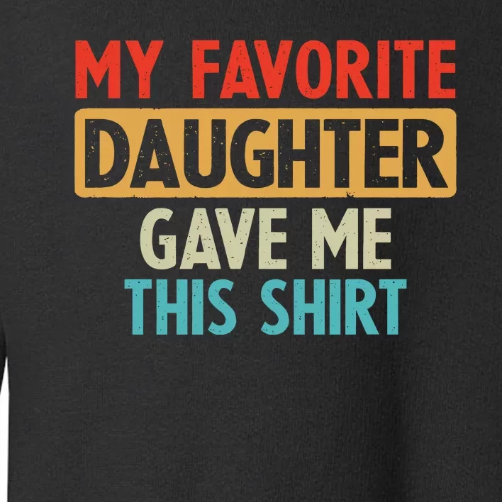 My Favorite Daughter Gave Me This Funny Grandpa Toddler Sweatshirt