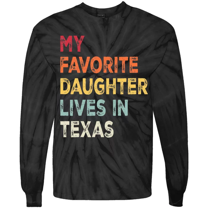 My Favorite Daughter Lives In Texas Funny Family Humor Tie-Dye Long Sleeve Shirt