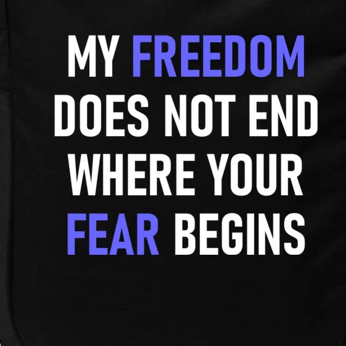 My Freedom Does Not End Where Your Fear Begins Impact Tech Backpack