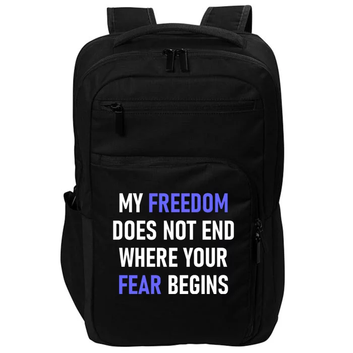 My Freedom Does Not End Where Your Fear Begins Impact Tech Backpack