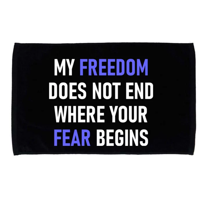 My Freedom Does Not End Where Your Fear Begins Microfiber Hand Towel