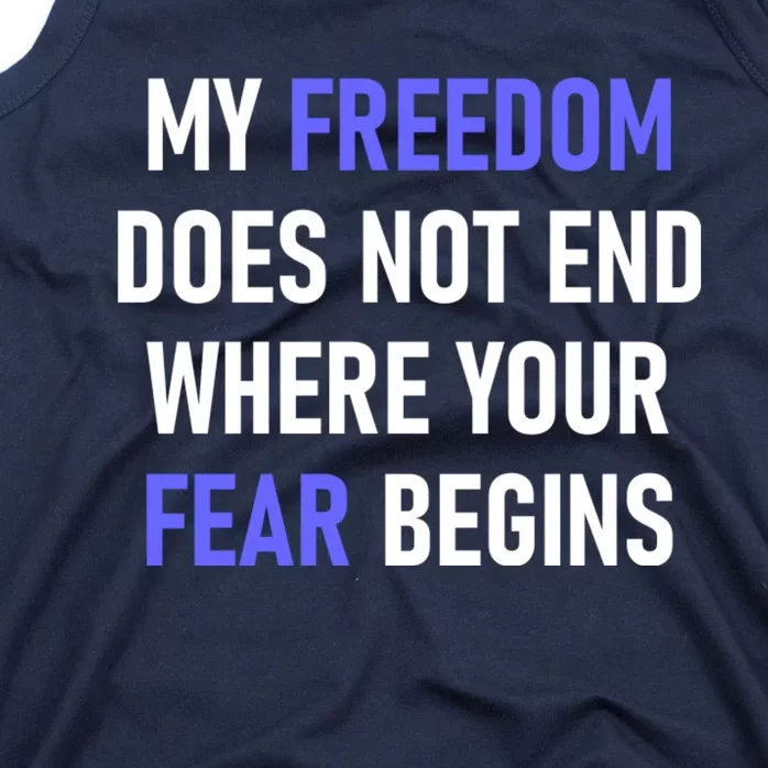 My Freedom Does Not End Where Your Fear Begins Tank Top